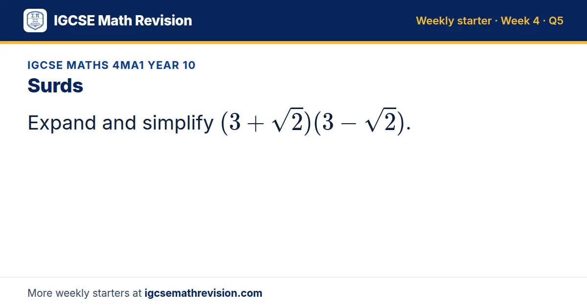 IGCSE Maths 4MA1 Year 10 starter question on Surds: Expand and simplify (3 + √2)(3 - √2).
