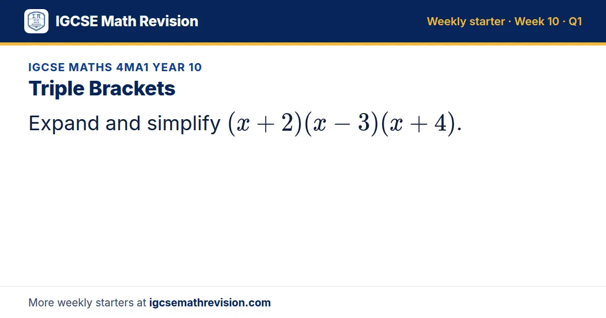 IGCSE Maths 4MA1 Year 10 starter question on Triple Brackets: Expand and simplify (x + 2)(x - 3)(x + 4).