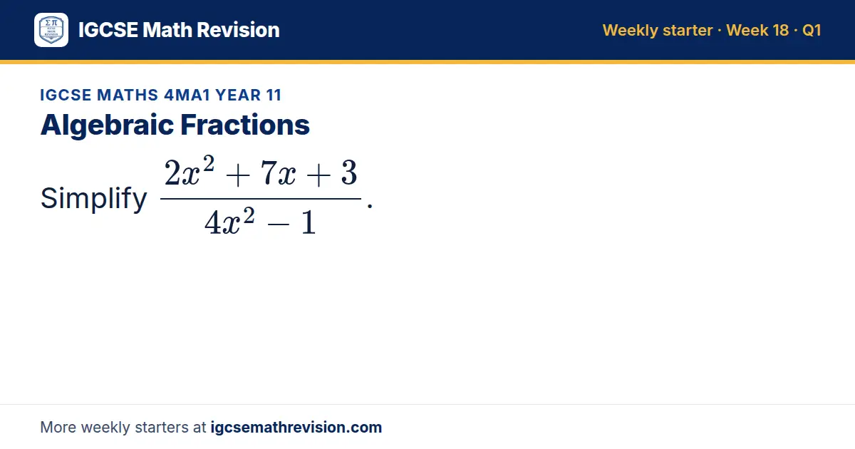 IGCSE Maths 4MA1 Year 11 starter question on Algebraic Fractions: Simplify (2x² + 7x + 3)/(4x² - 1).