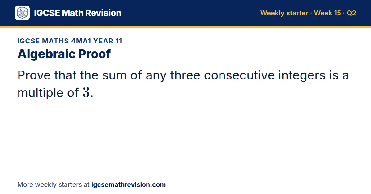 IGCSE Maths 4MA1 Year 11 starter question on Algebraic Proof: Prove that the sum of any three consecutive integers is a multiple of 3.