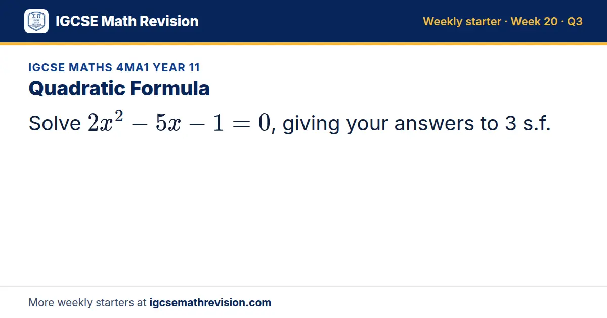 IGCSE Maths 4MA1 Year 11 starter question on Quadratic Formula: Solve 2x² - 5x - 1 = 0, giving your answers to 3 s.f.