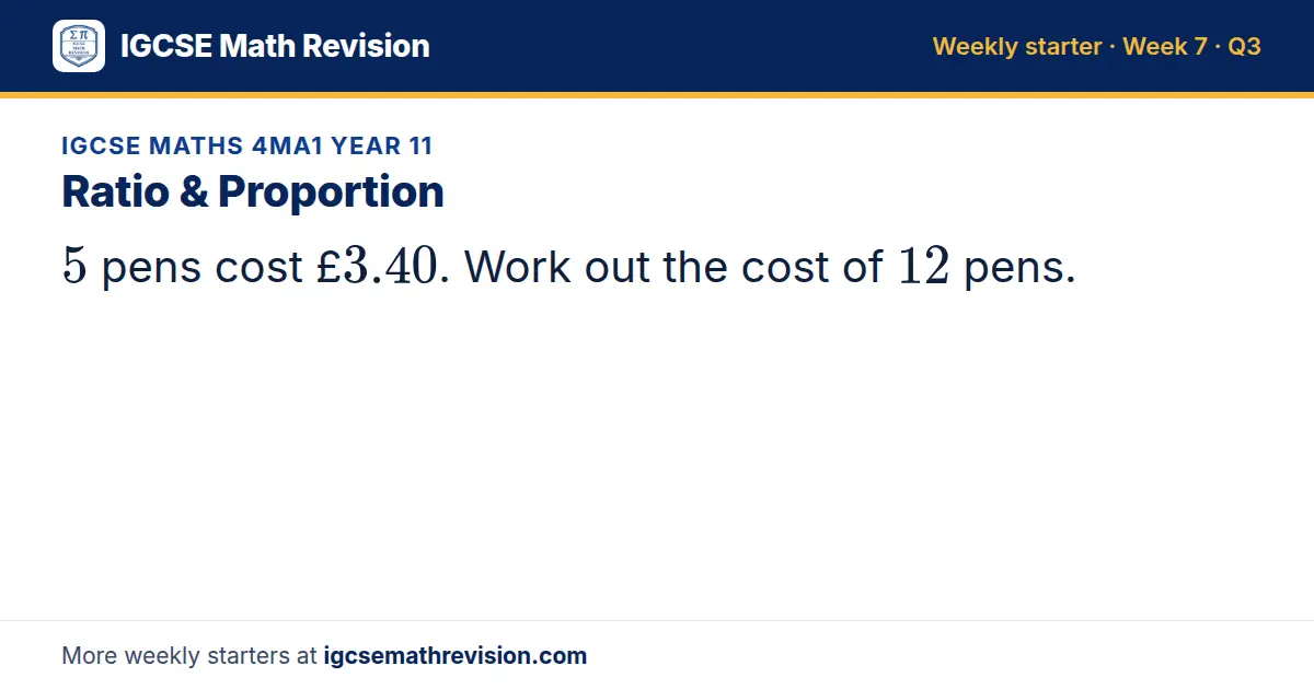 IGCSE Maths 4MA1 Year 11 starter question on Ratio & Proportion: 5 pens cost £3.40. Work out the cost of 12 pens.
